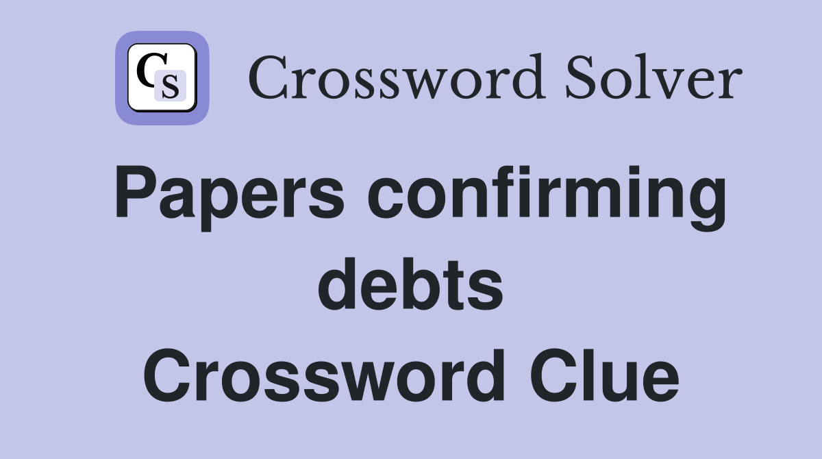 Papers confirming debts Crossword Clue