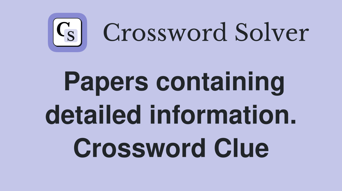Papers containing detailed information. Crossword Clue
