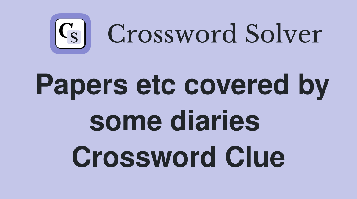 Papers etc covered by some diaries  Crossword Clue