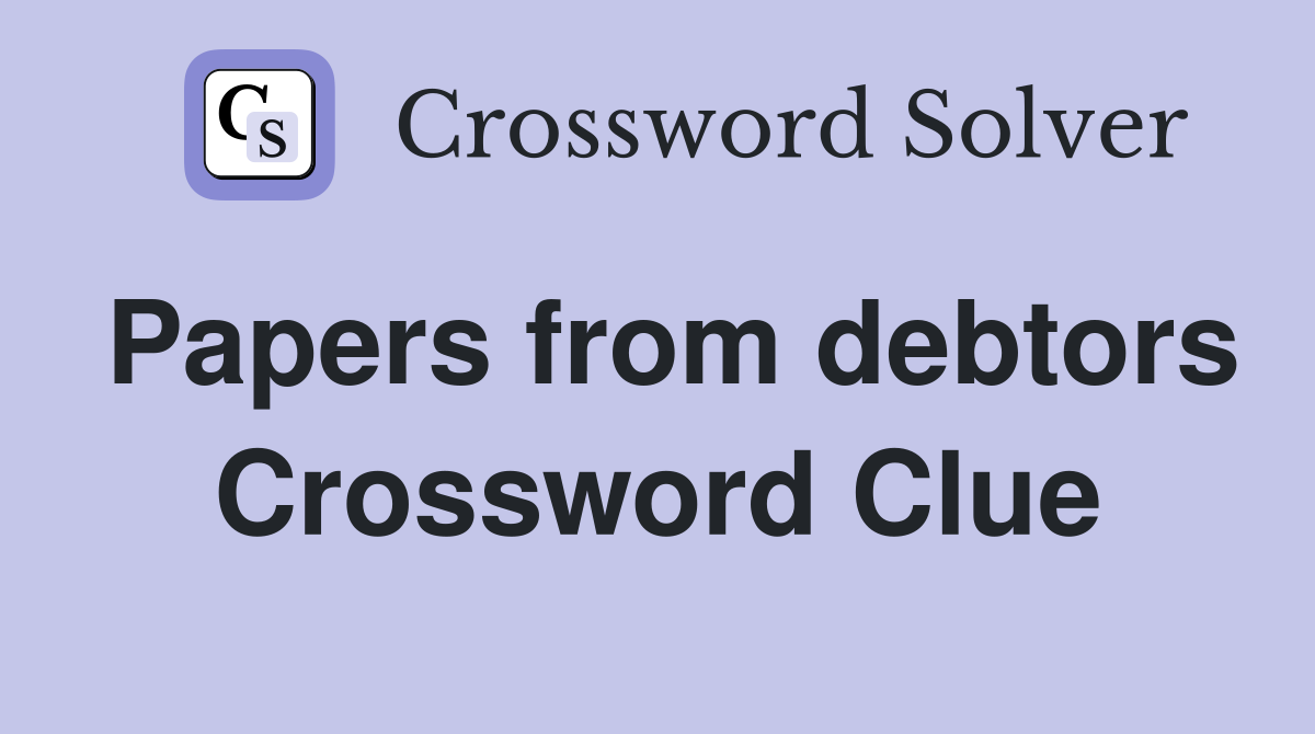Papers from debtors Crossword Clue