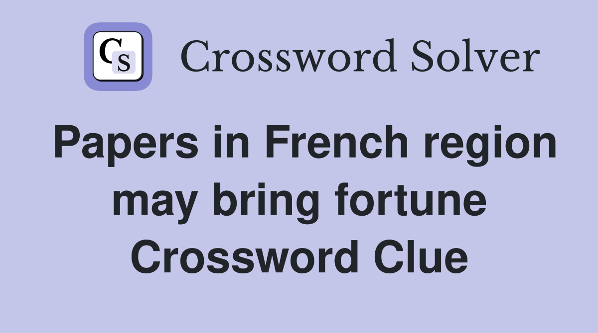 Papers in French region may bring fortune Crossword Clue