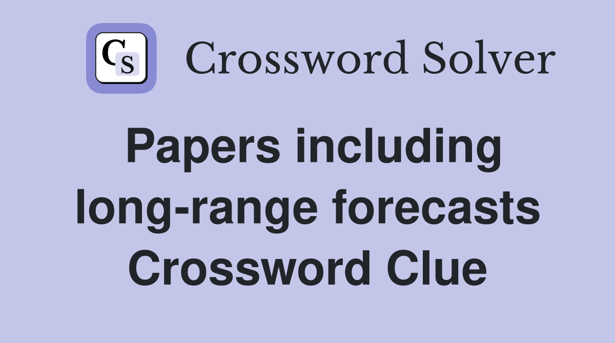 Papers including long-range forecasts Crossword Clue
