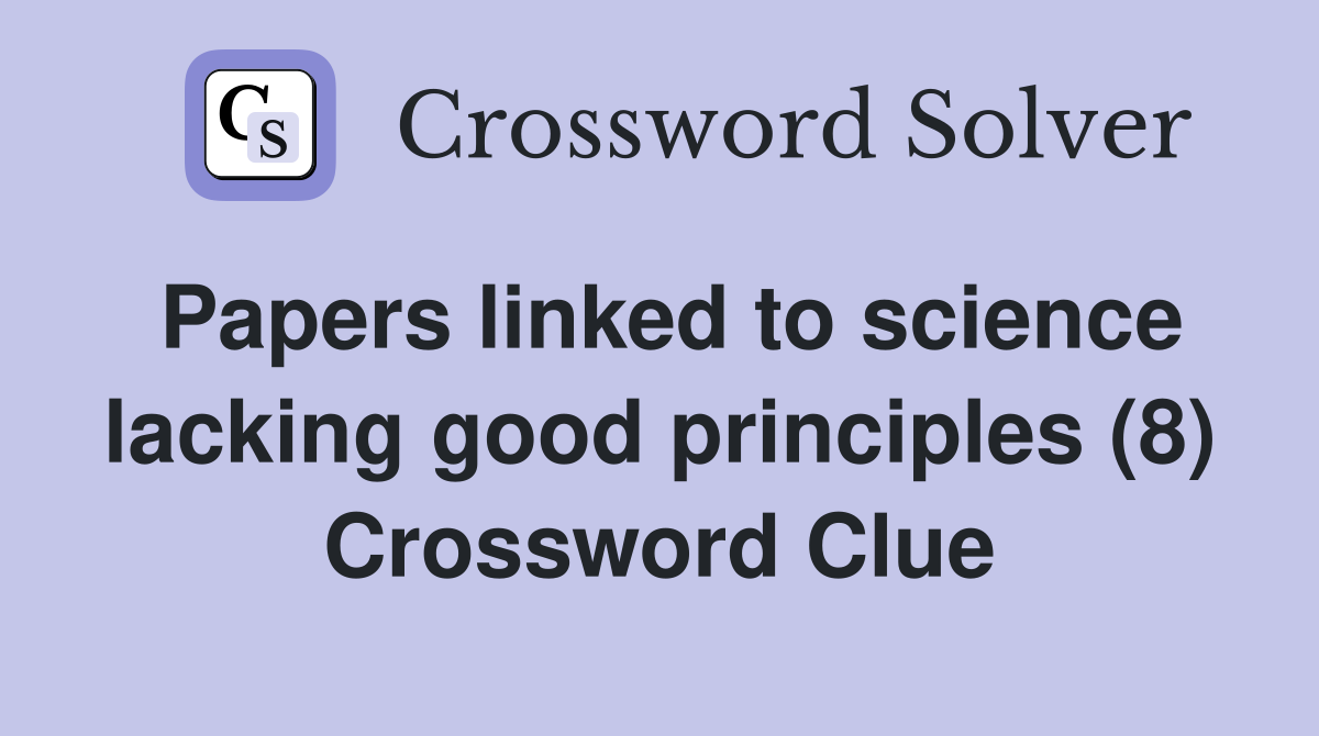 Papers linked to science lacking good principles (8) Crossword Clue