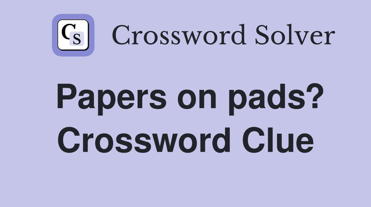 Papers on pads? Crossword Clue