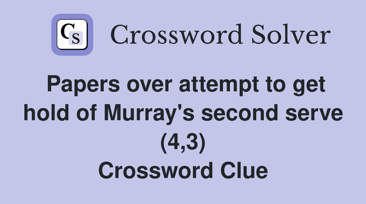Papers over attempt to get hold of Murray's second serve (4,3) Crossword Clue
