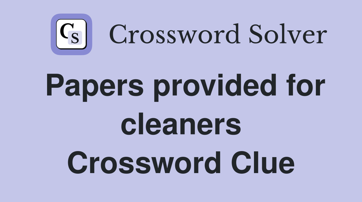 Papers provided for cleaners Crossword Clue