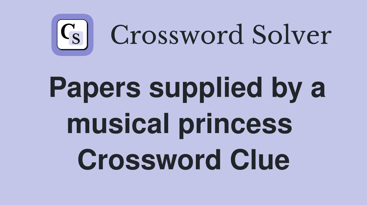 Papers supplied by a musical princess  Crossword Clue