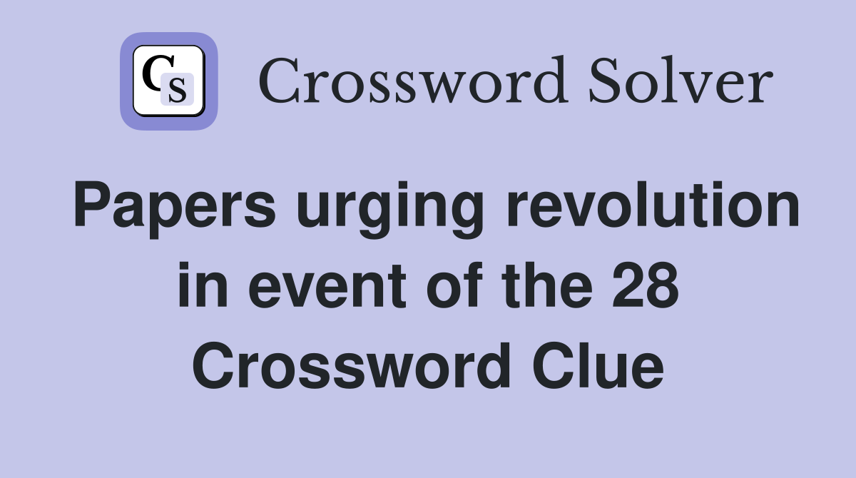 Papers urging revolution in event of the 28 Crossword Clue
