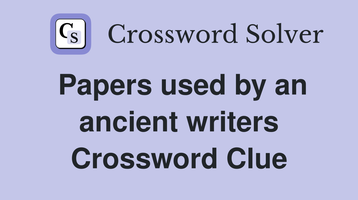 Papers used by an ancient writers Crossword Clue