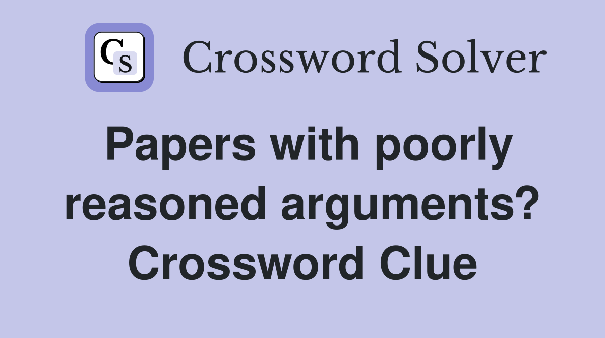 Papers with poorly reasoned arguments? Crossword Clue