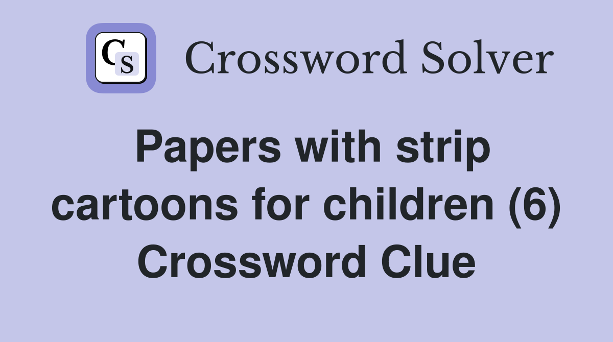 Papers with strip cartoons for children (6) Crossword Clue