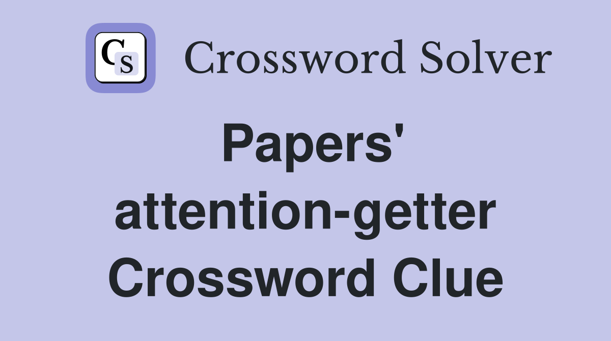 Papers' attention-getter Crossword Clue