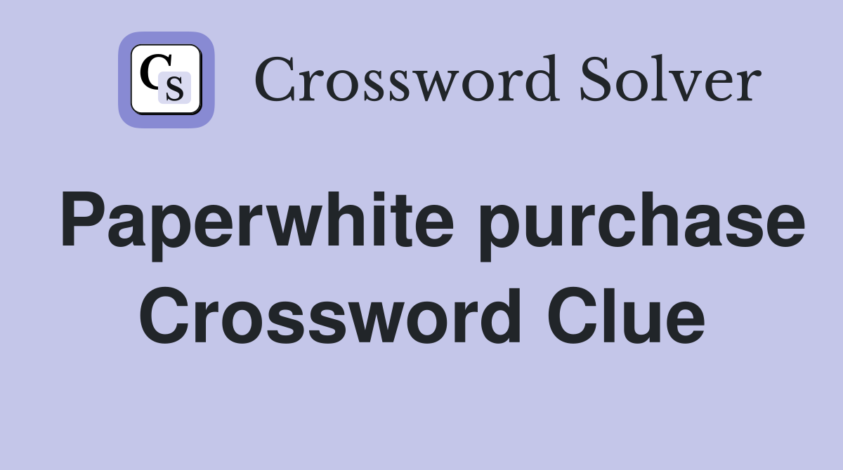 Paperwhite purchase Crossword Clue