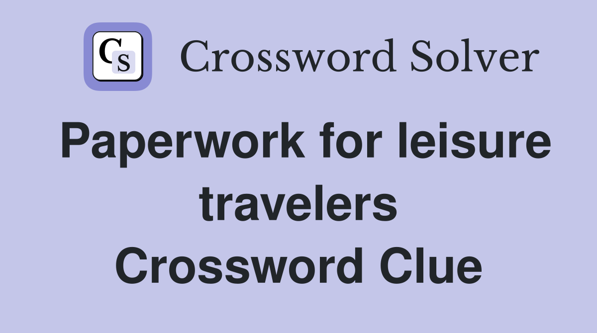 Paperwork for leisure travelers Crossword Clue