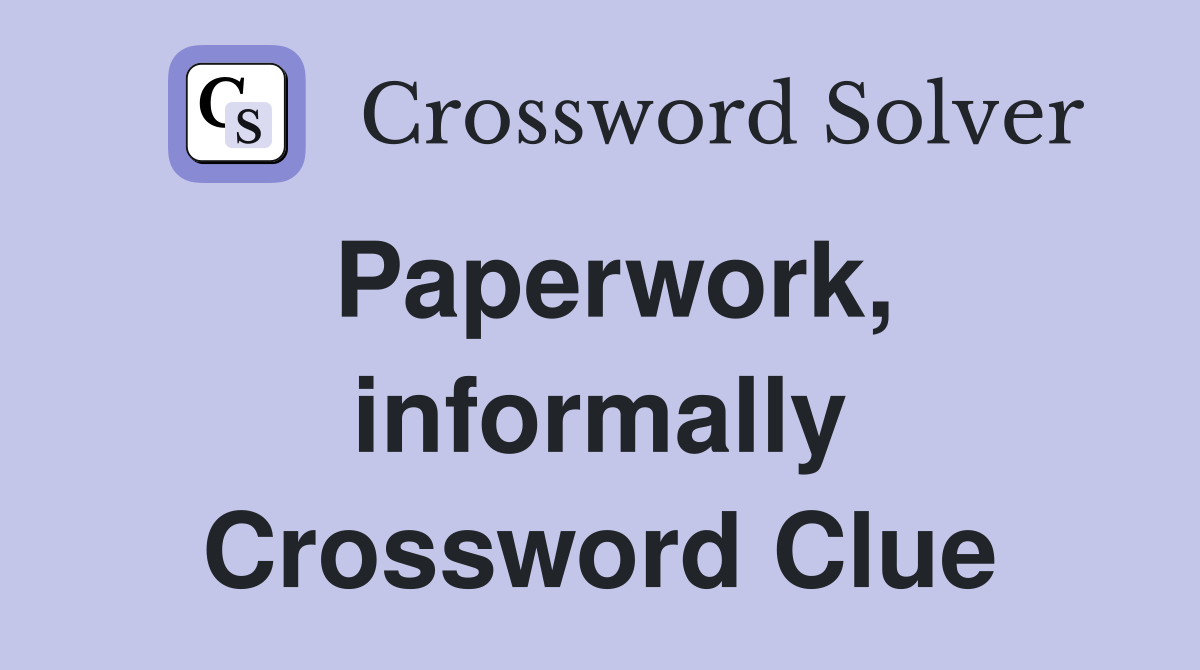 Paperwork, informally Crossword Clue