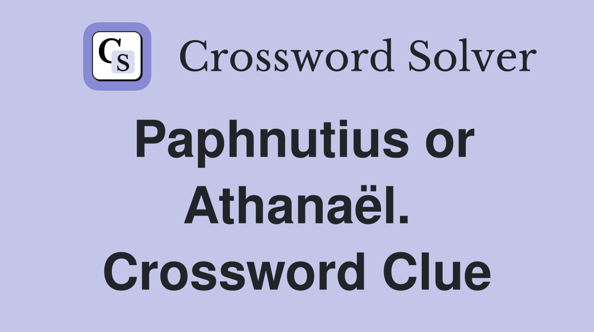 Paphnutius or Athanaël. Crossword Clue