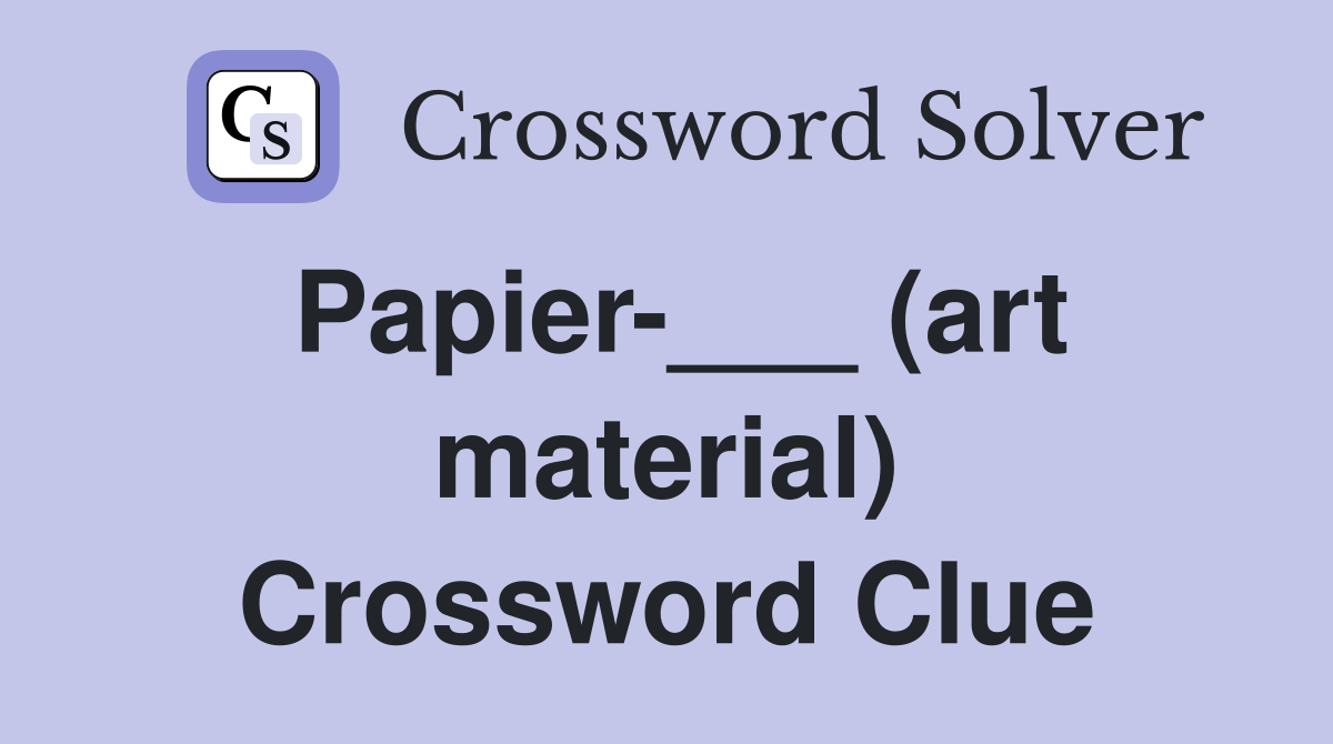 Papier-___ (art material) Crossword Clue