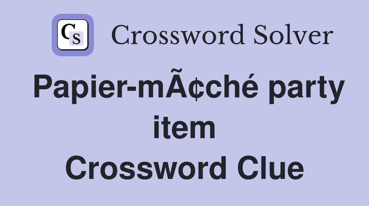 Papier-mÃ¢ché party item Crossword Clue
