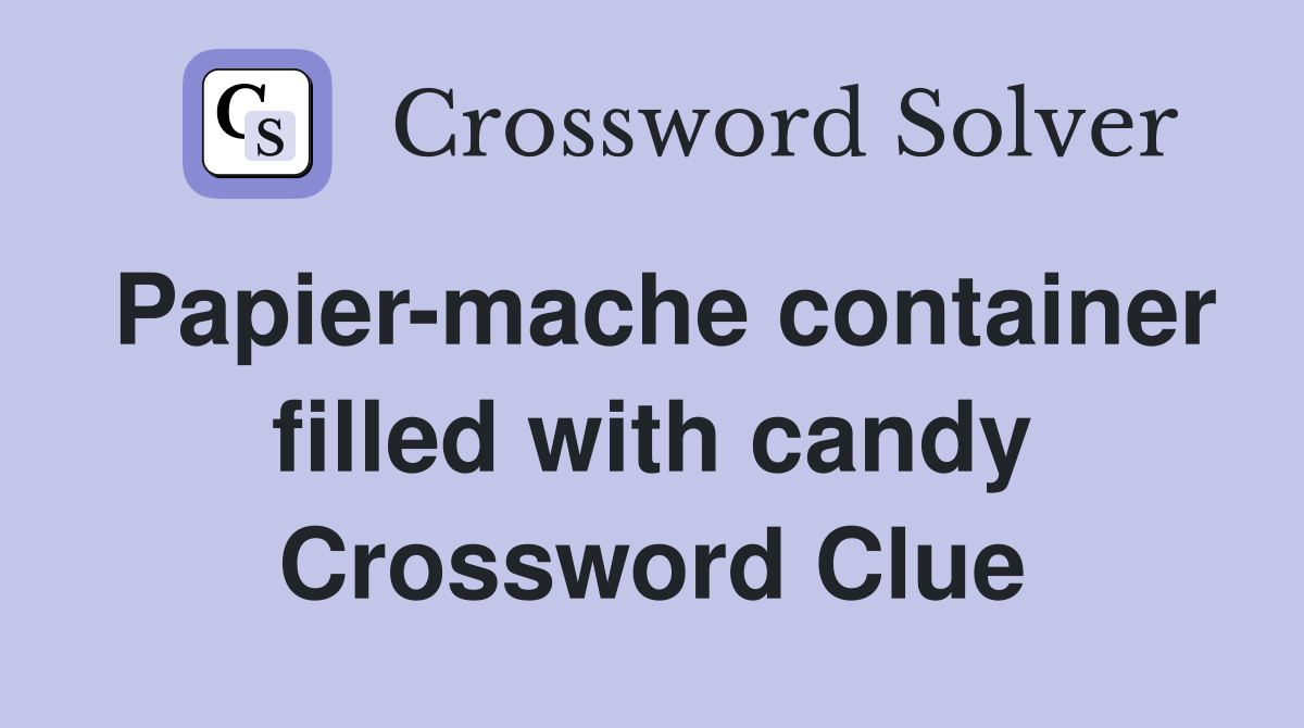 Papier-mache container filled with candy Crossword Clue