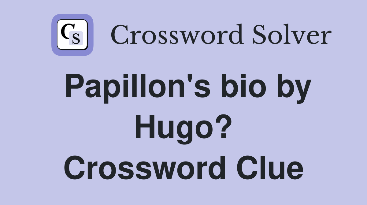 Papillon's bio by Hugo? Crossword Clue