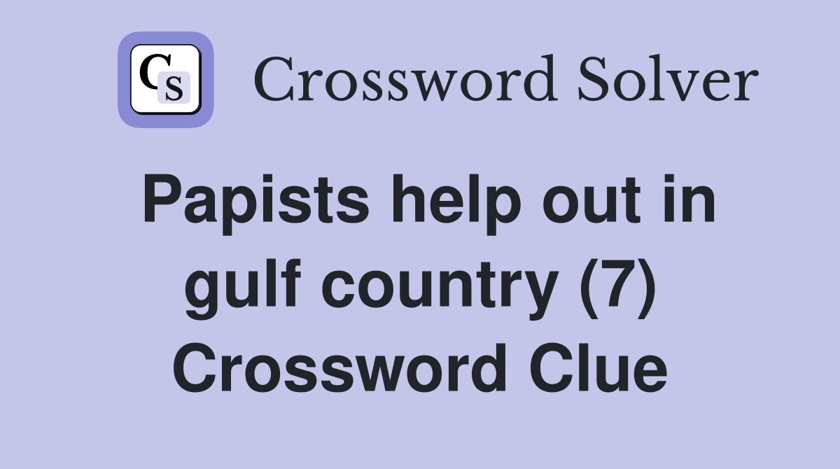 Papists help out in gulf country (7) Crossword Clue