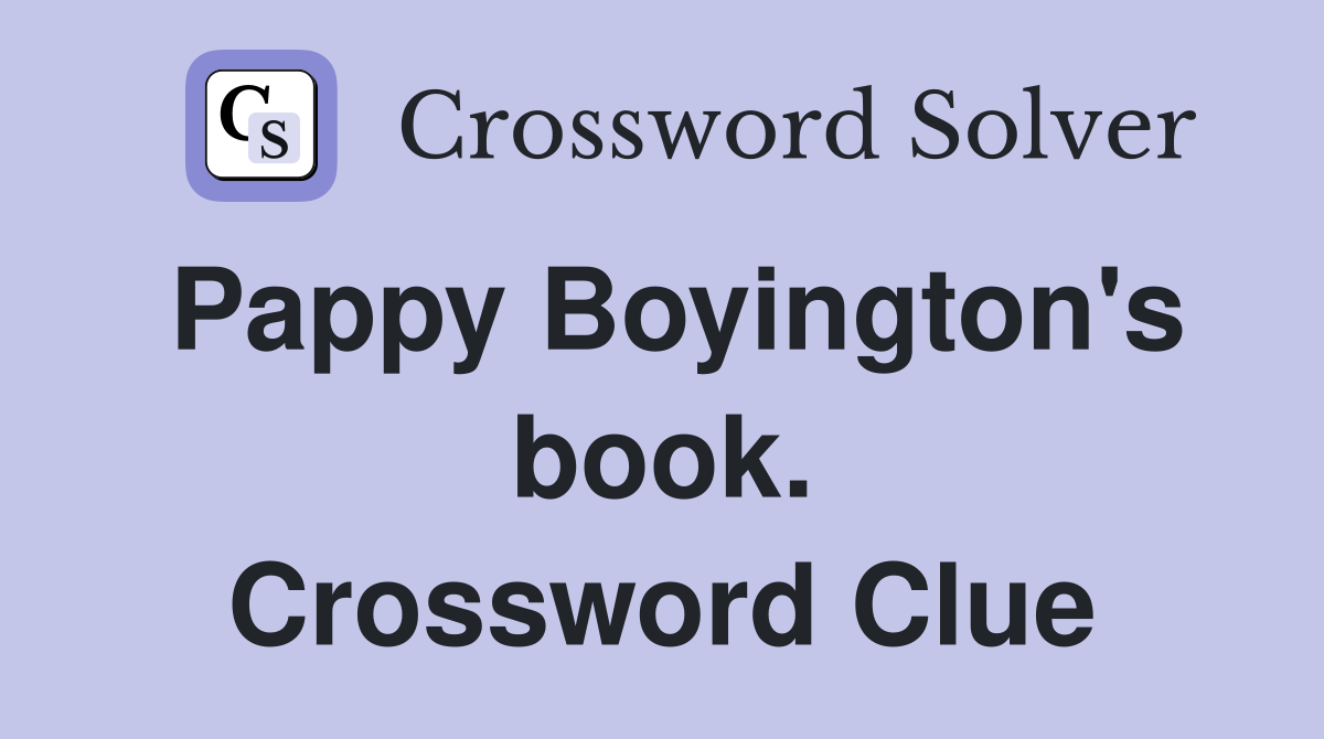 Pappy Boyington's book. Crossword Clue