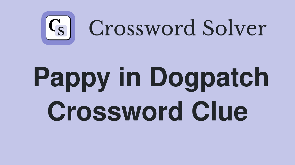 Pappy in Dogpatch Crossword Clue