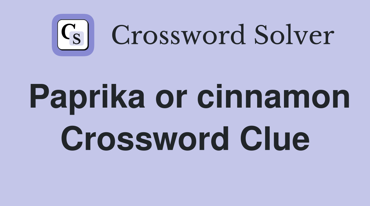 Paprika or cinnamon Crossword Clue