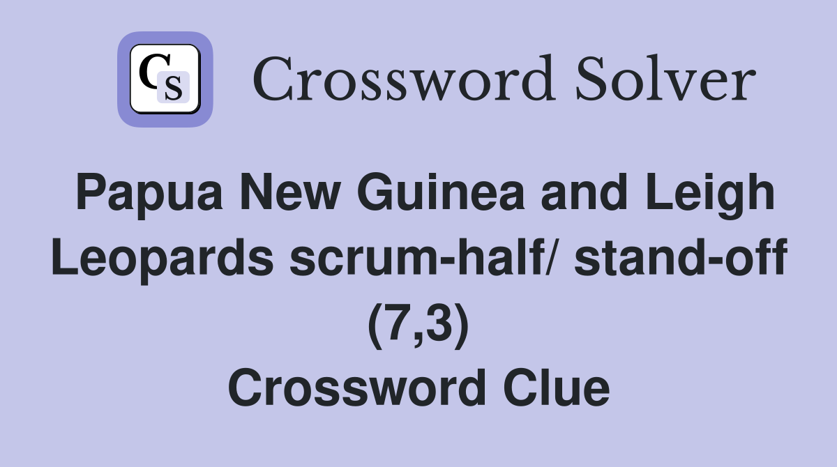 Papua New Guinea and Leigh Leopards scrum-half/ stand-off (7,3) Crossword Clue