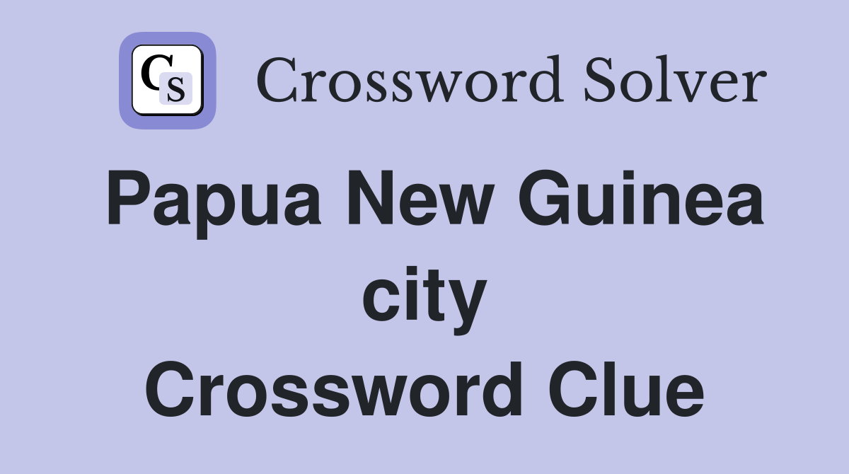 Papua New Guinea city Crossword Clue