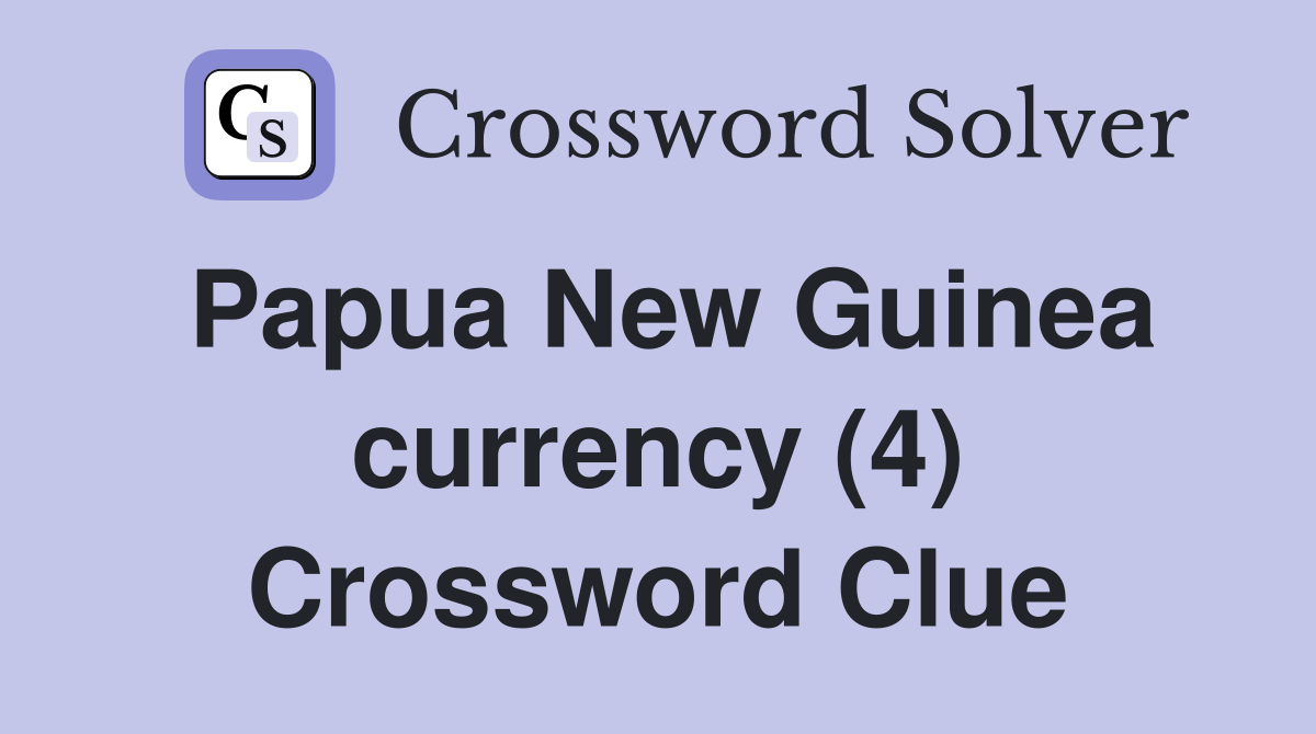Papua New Guinea currency (4) Crossword Clue