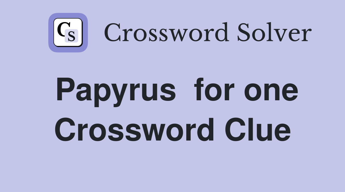 Papyrus  for one Crossword Clue