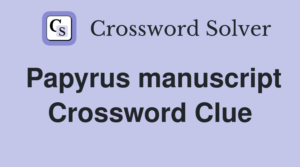 Papyrus manuscript Crossword Clue