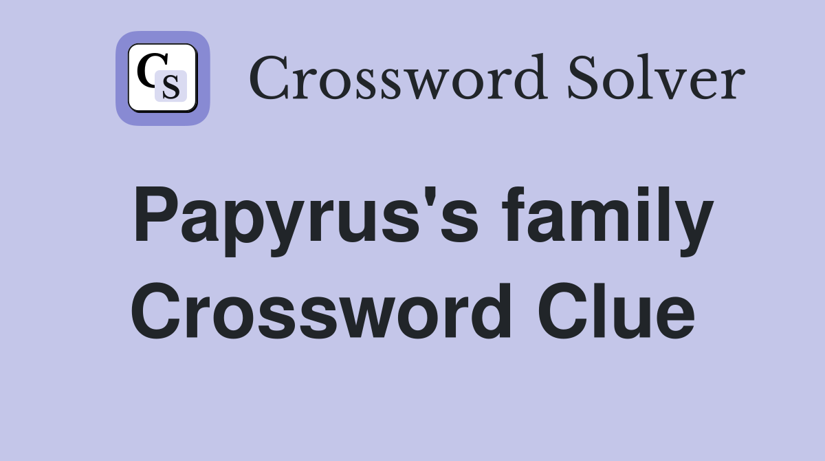Papyrus's family Crossword Clue