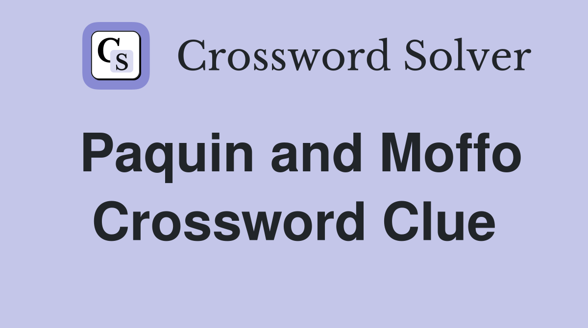 Paquin and Moffo Crossword Clue