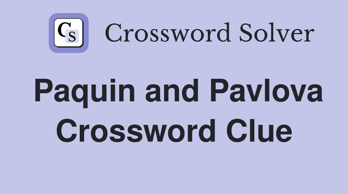 Paquin and Pavlova Crossword Clue