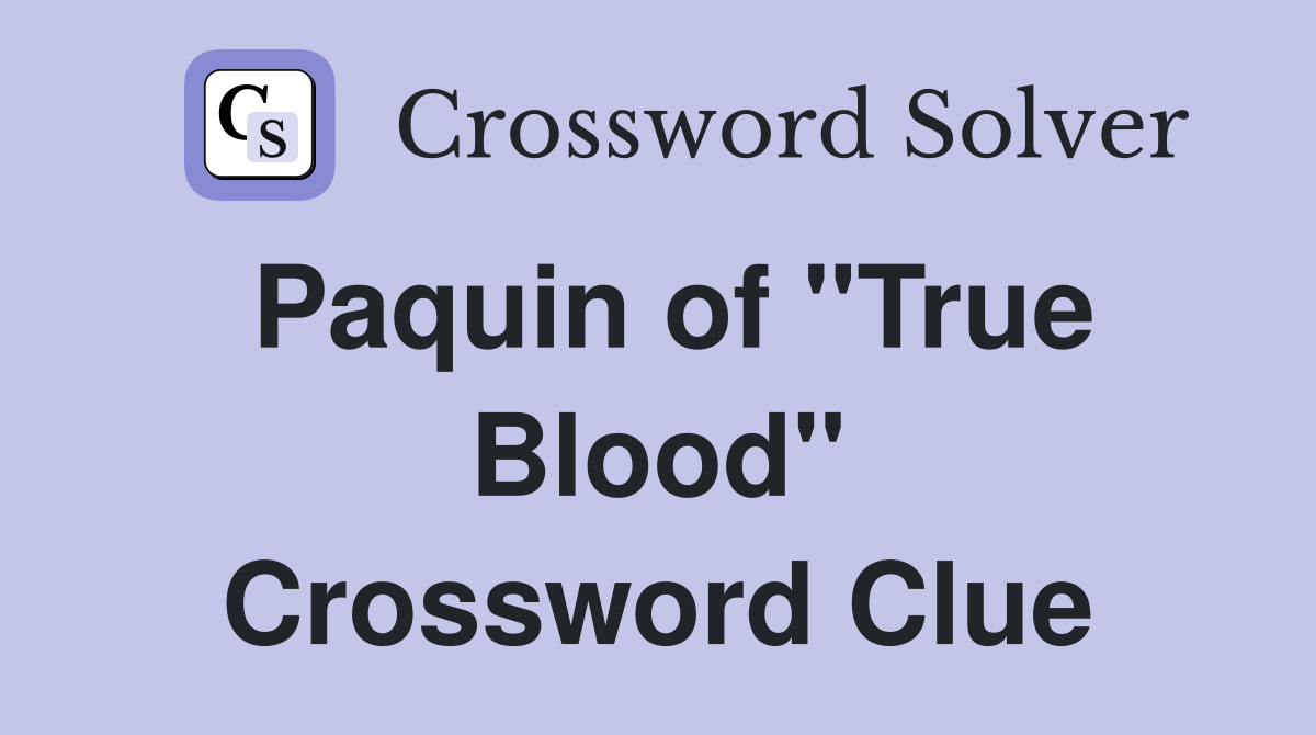 Paquin of "True Blood" Crossword Clue