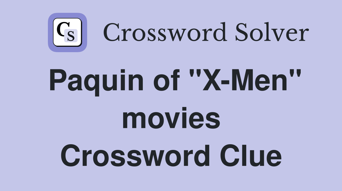 Paquin of "X-Men" movies Crossword Clue