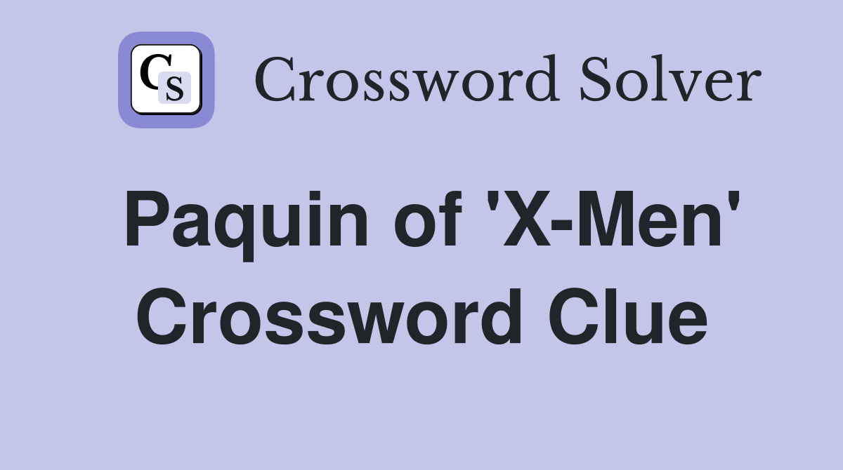 Paquin of 'X-Men' Crossword Clue