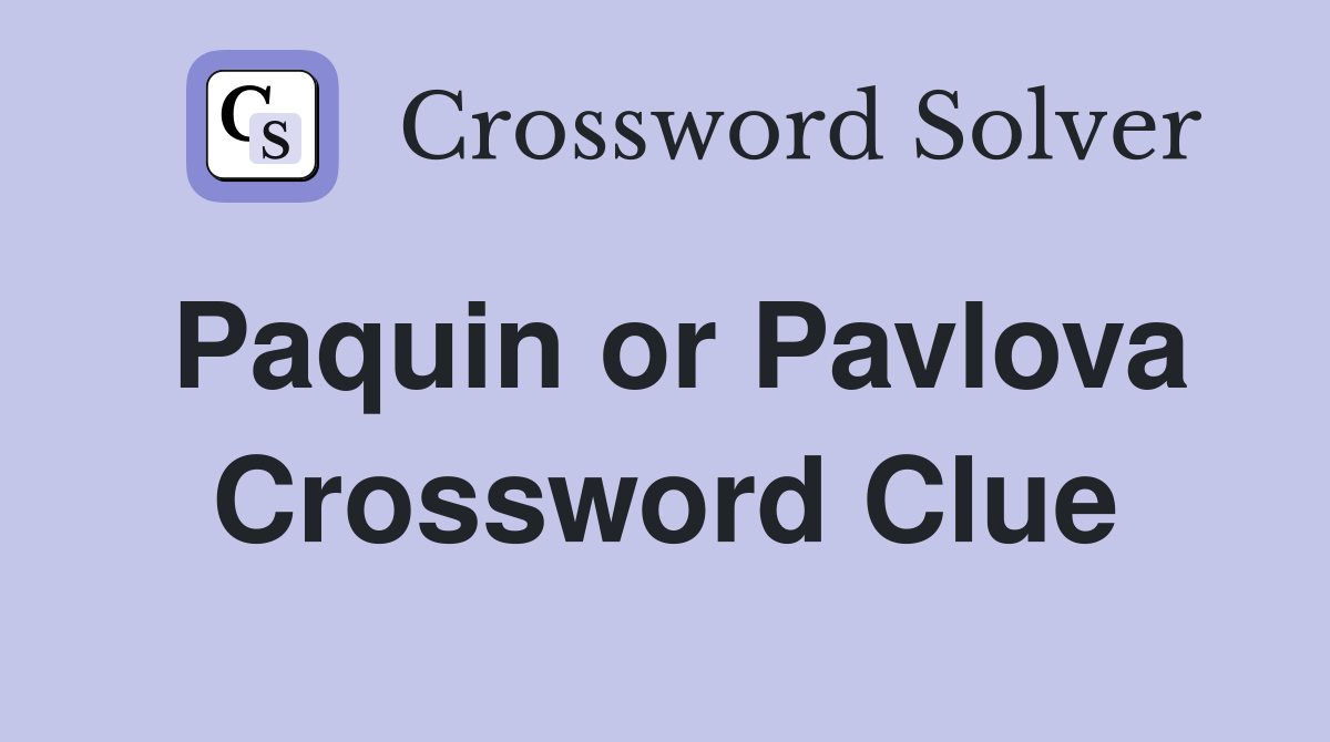 Paquin or Pavlova Crossword Clue