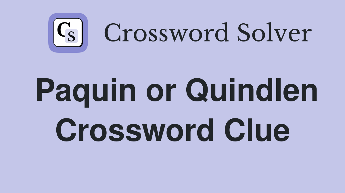 Paquin or Quindlen Crossword Clue