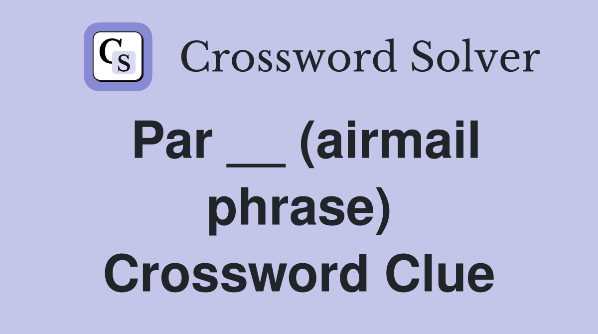 Par __ (airmail phrase) Crossword Clue