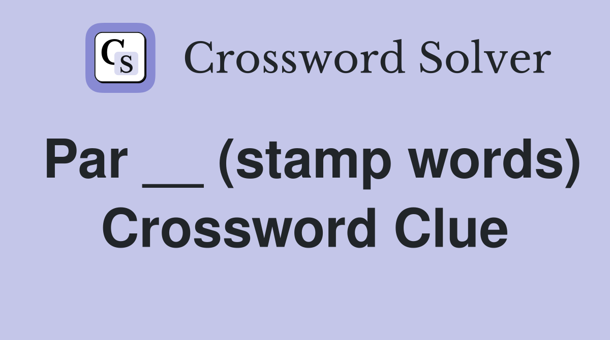 Par __ (stamp words) Crossword Clue
