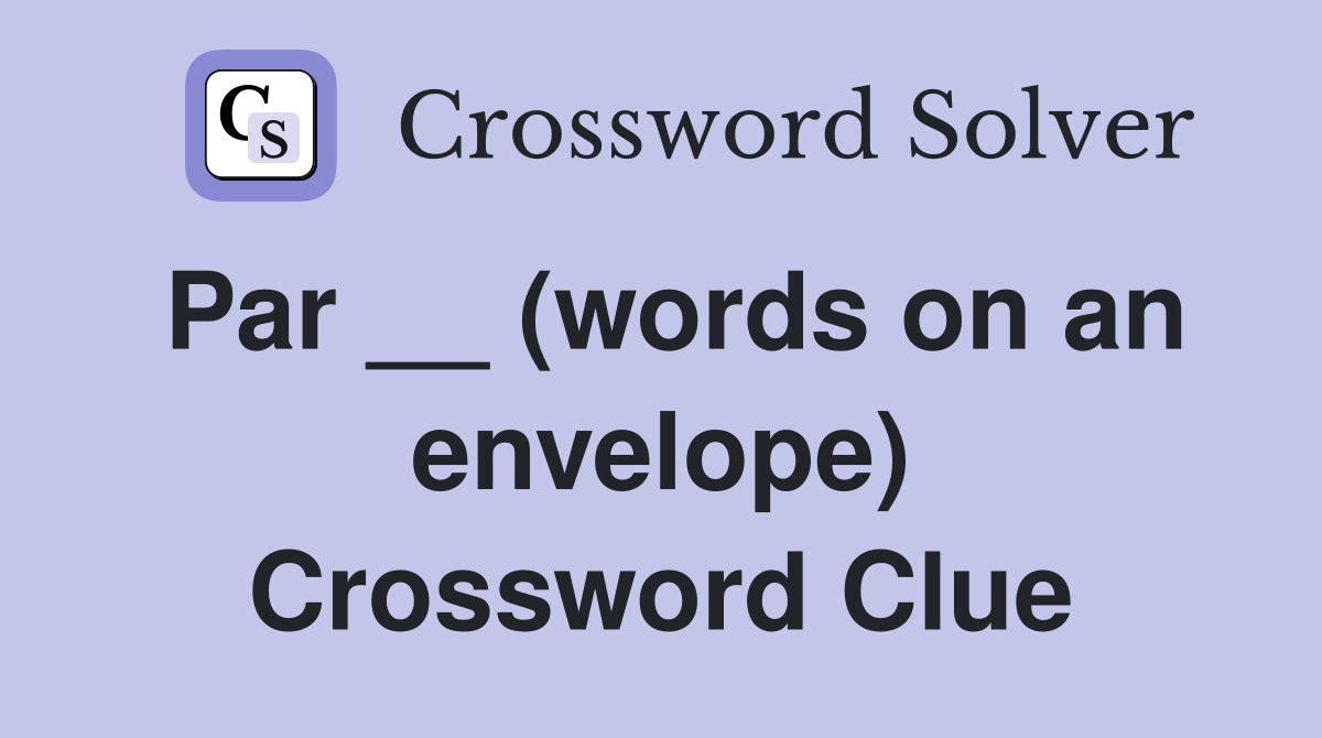 Par __ (words on an envelope) Crossword Clue