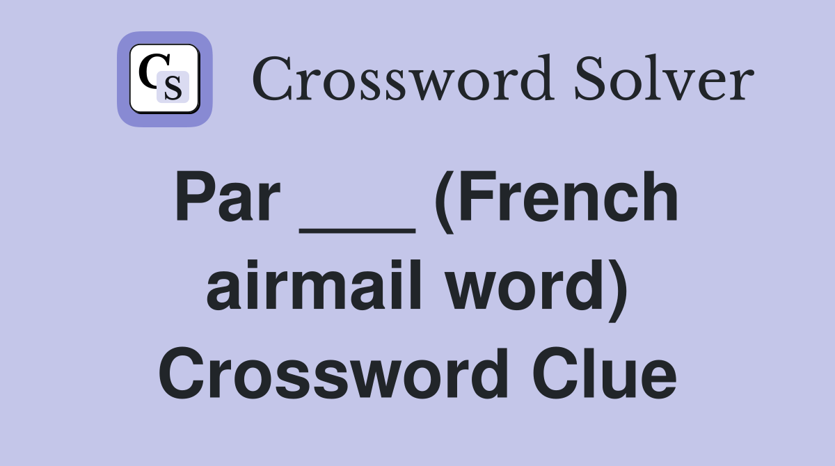 Par ___ (French airmail word) Crossword Clue