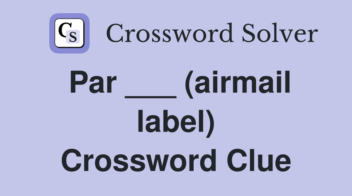 Par ___ (airmail label) Crossword Clue