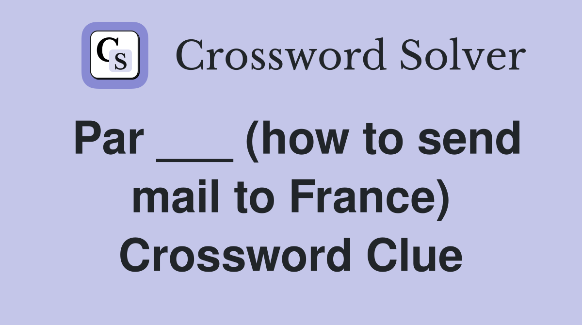 Par ___ (how to send mail to France) Crossword Clue