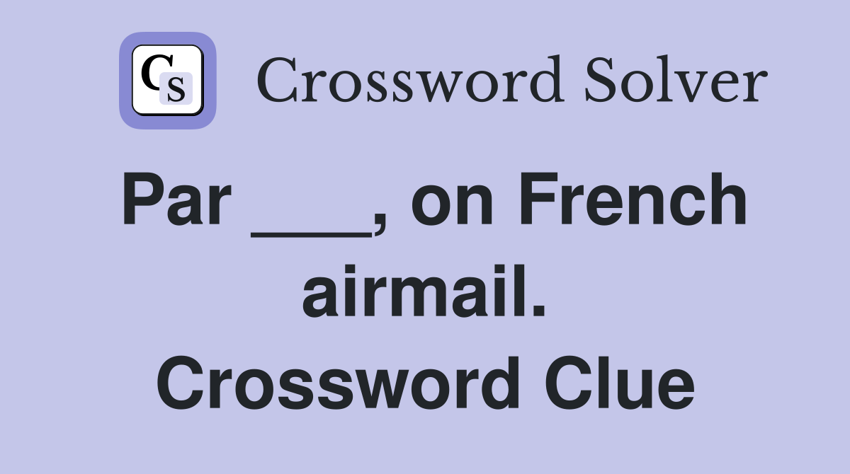 Par ___, on French airmail. Crossword Clue