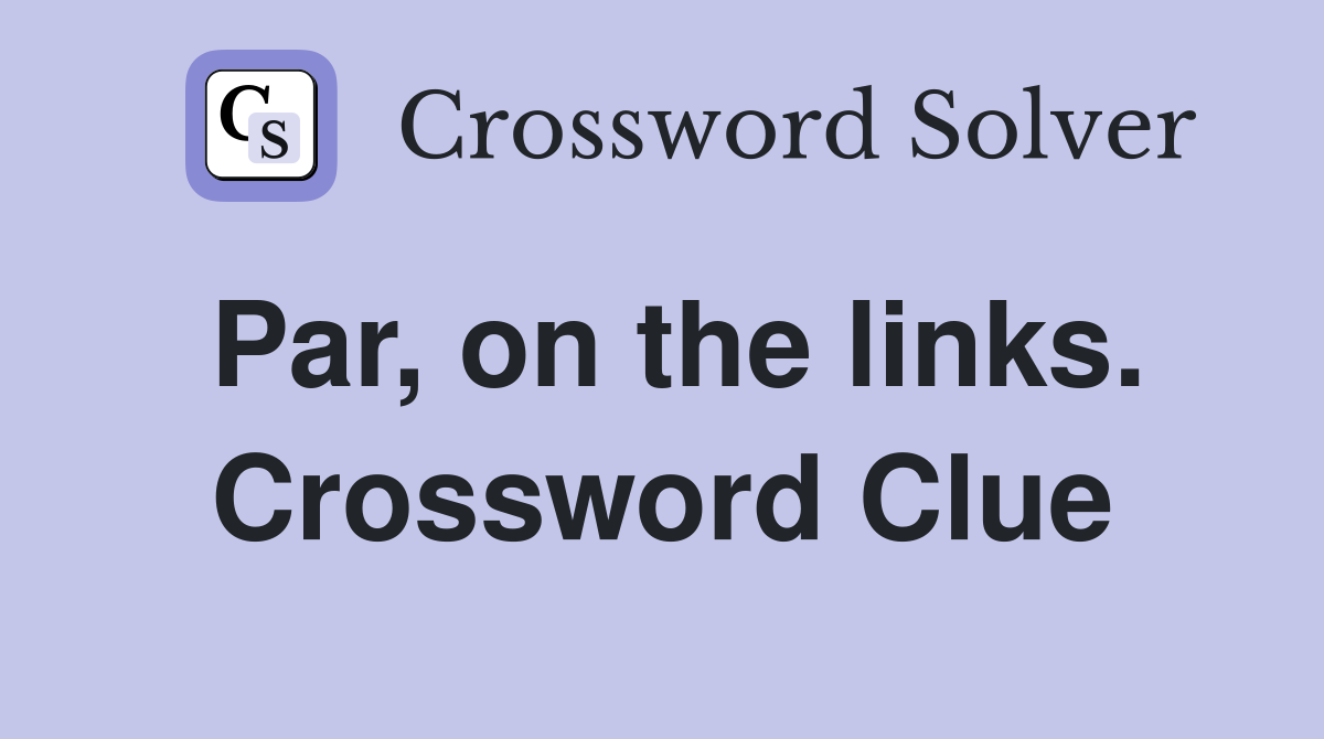 Par, on the links. Crossword Clue