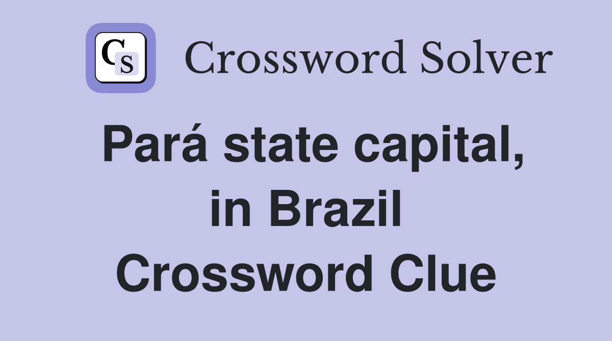 Pará state capital, in Brazil Crossword Clue